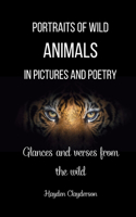 Portraits of Wild Animals in Pictures and Poetry