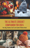 Ultimate Crochet Companion for 2024: Hat, Bag, Sweater, Scarf, and Coaster Patterns Book