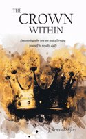 The Crown Within: Discovering who you are and affirming yourself to royalty daily