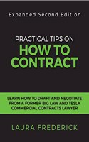 Practical Tips on How to Contract : Learn to Draft and Negotiate from a Former Big Law and Tesla Commercial Contracts Lawyer
