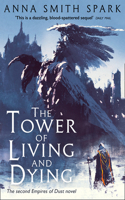 The Tower of Living and Dying: (Book 2 Empires of Dust)