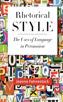 Rhetorical Style: The Uses of Language in Persuasion(English)