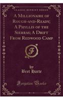 A Millionaire of Rough-And-Ready; A Phyllis of the Sierras; A Drift from Redwood Camp (Classic Reprint): (English)