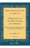 A Residence in the West Indies and America, Vol. 2 of 2: With a Narrative of the Expedition to the Island of Walcheren (Classic Reprint): With a Narrative of the Expedition to the Island of Walcheren (Classic Reprint)