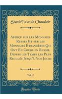 AperÃ§u Sur Les Monnaies Russes Et Sur Les Monnaies Ã?trangÃ¨res Qui Ont Eu Cours En Russie, Depuis Les Temps Les Plus ReculÃ©s Jusqu'Ã  Nos Jours, Vol. 2 (Classic Reprint)