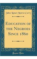 Education of the Negroes Since 1860 (Classic Reprint)