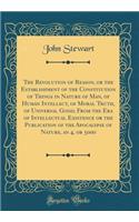 The Revolution of Reason, or the Establishment of the Constitution of Things in Nature of Man, of Human Intellect, of Moral Truth, of Universal Good; From the Era of Intellectual Existence or the Publication of the Apocalypse of Nature, an 4, or 50