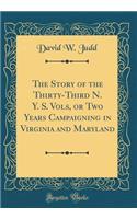 The Story of the Thirty-Third N. Y. S. Vols, or Two Years Campaigning in Virginia and Maryland (Classic Reprint)