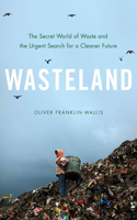 Wasteland : The Secret World of Waste and the Urgent Search for a Cleaner Future