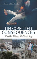 Unexpected Consequences: Why The Things We Trust Fail(English)