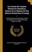 Les Larmes De Jacques Pineton De Chambrun, Pasteur De La Maison De Son Altesse Sérénissime D'orange ...