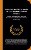 Sermons Preached in Boston On the Death of Abraham Lincoln