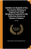 Syllabus (in English) of the Documents Relating to England and Other Kingdoms Contained in the Collection Known as Rymer's Foedera.; Volume 2