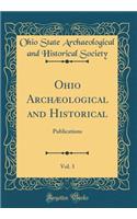 Ohio Archæological and Historical, Vol. 3: Publications (Classic Reprint)
