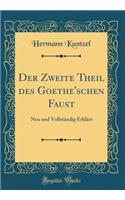 Der Zweite Theil des Goethe'schen Faust: Neu und Vollständig Erklärt (Classic Reprint)