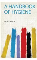 A Handbook of Hygiene