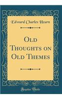 Old Thoughts on Old Themes (Classic Reprint)