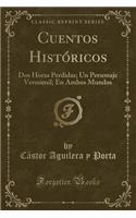 Cuentos Históricos: DOS Horas Perdidas; Un Personaje Verosímil; En Ambos Mundos (Classic Reprint)