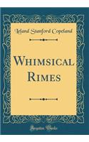 Whimsical Rimes (Classic Reprint)