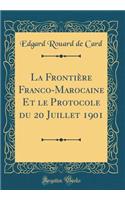 La Frontière Franco-Marocaine Et le Protocole du 20 Juillet 1901 (Classic Reprint)