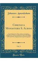 Chronica Monasterii S. Albani, Vol. 2: Annales Monasterii S. Albani, a Johanne Amundesham, Monacho, Ut Videtur, Conscripti, (A. D. 1421-1440); Quibus Præfigitur Chronicon Rerum Gestarum in Monasterio S. Albani, (A. D. 1422-1431), A Quodam Auctore I