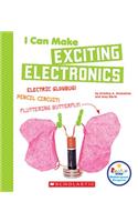 I Can Make Exciting Electronics (Rookie Star: Makerspace Projects)