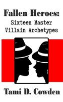 Fallen Heroes: Sixteen Master Villain Archetypes