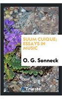 SUUM CUIQUE; ESSAYS IN MUSIC