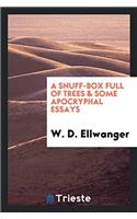 A Snuff-Box Full of Trees & Some Apocryphal Essays