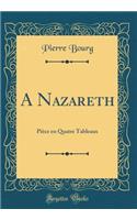 A Nazareth: Pièce en Quatre Tableaux (Classic Reprint)