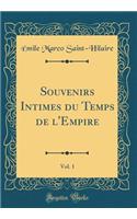 Souvenirs Intimes du Temps de l'Empire, Vol. 1 (Classic Reprint)
