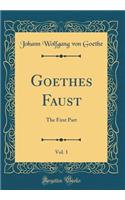 Goethes Faust, Vol. 1: The First Part (Classic Reprint)