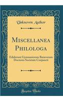 Miscellanea Philologa: Ediderunt Gymnasiorum Batavorum Doctores Societate Conjuncti (Classic Reprint): Ediderunt Gymnasiorum Batavorum Doctores Societate Conjuncti (Classic Reprint)