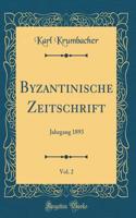 Byzantinische Zeitschrift, Vol. 2: Jahrgang 1893 (Classic Reprint)