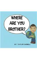 Where Are You Brother?