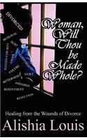 Woman, Will Thou Be Made Whole?: Healing from the Wounds of Divorce