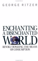 Enchanting a Disenchanted World: Revolutionizing the Means of Consumption