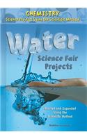 Water Science Fair Projects, Using the Scientific Method: (Chemistry Science Projects Using the Scientific Method)