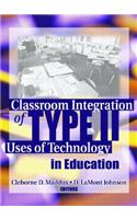 Classroom Integration of Type II Uses of Technology in Education