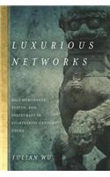 Luxurious Networks: Salt Merchants, Status, and Statecraft in Eighteenth-Century China