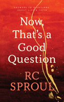 Now, That's a Good Question: Answers to Questions about Life and Faith