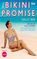 Bikini Promise: Shape up for summer -100 deliciously healthy recipes