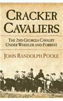Cracker Cavaliers: The 2nd Georgia Cavalry Under Wheeler and Forrest