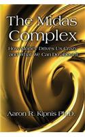 Midas Complex: How Money Drives Us Crazy and What We Can Do About It