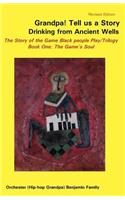 Grandpa! Tell Us a Story Drinking from Ancient Wells the Story of the Game Black People Play/Trilogy Book One