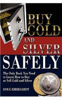 Buy Gold and Silver Safely: The Only Book You Need to Learn How to Buy or Sell Gold and Silver