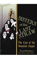 The Sisters of the Last Straw: The Case of the Haunted Chapel