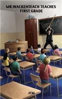 Mr. Wackenteach Teaches First Grade