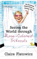 Seeing the World through Rose-Colored Trifocals