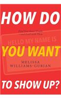 How Do You Want to Show Up?